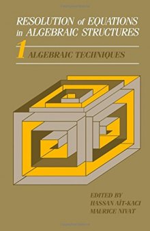 Resolution of Equations in Algebraic Structures, Volume 1: Algebraic Techniques