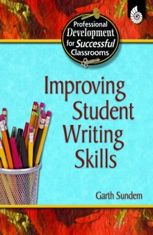 Improving Student Writing Skills (Professional Development for Successful Classrooms)