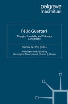 Félix Guattari: Thought, Friendship and Visionary Cartography