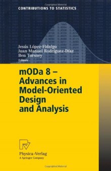 mODa 8 - Advances in Model-Oriented Design and Analysis: Proceedings of the 8th International Workshop in Model-Oriented Design and Analysis held in Almagro, ... June 4-8, 2007 (Contributions to Statistics)