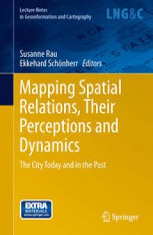 Mapping Spatial Relations, Their Perceptions and Dynamics: The City Today and in the Past