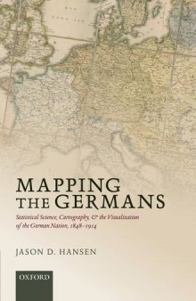 Mapping the Germans: Statistical Science, Cartography, and the Visualization of the German Nation, 1848-1914