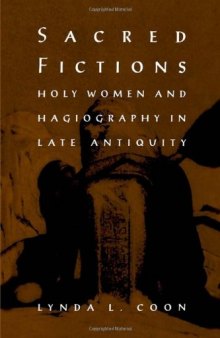 Sacred fictions: holy women and hagiography in late antiquity  