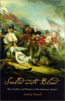 Sealed with Blood: War, Sacrifice, and Memory in Revolutionary America