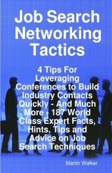 Job Search Networking Tactics - 4 Tips For Leveraging Conferences to Build Industry Contacts Quickly - And Much More - 187 World Class Expert Facts, Hints, Tips and Advice on Job Search Techniques