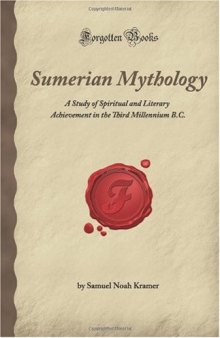 Sumerian Mythology: A Study of Spiritual and Literary Achievement in the Third Millennium B.C