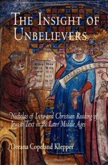 The Insight of Unbelievers: Nicholas of Lyra and Christian Reading of Jewish Text in the Later Middle Ages (Jewish Culture and Contexts)  