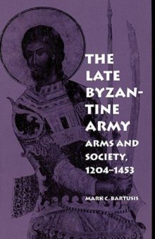 The Late Byzantine Army: Arms and Society, 1204-1453