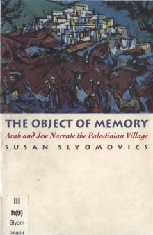 The object of memory: Arab and Jew narrate the Palestinian village