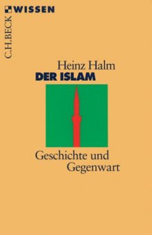 Der Islam. Geschichte und Gegenwart (Beck Wissen)