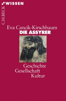 Die Assyrer. Geschichte, Gesellschaft, Kultur (Beck Wissen)
