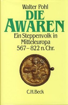 Die Awaren. Ein Steppenvolk in Mitteleuropa 567-822 n. Chr.  