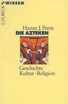Die Azteken. Geschichte - Kultur - Religion (Beck Wissen)