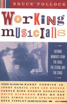 Working Musicians: Defining Moments from the Road, the Studio, and the Stage