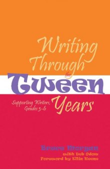 Writing Through The Tween Years: Supporting Writers, Grades 3-6