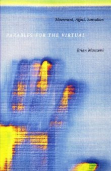 Parables for the Virtual: Movement, Affect, Sensation (Post-Contemporary Interventions)