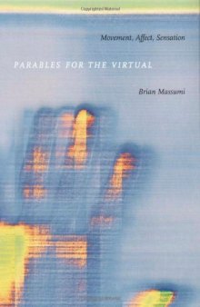 Parables for the Virtual: Movement, Affect, Sensation (Post-Contemporary Interventions)