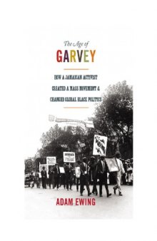 The Age of Garvey- How A Jamaican Activist Created A Mass Movement and Changed Global Black Politics