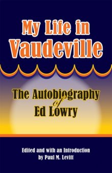 My Life in Vaudeville: The Autobiography of Ed Lowry  