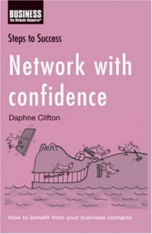 Network with Confidence: How to Benefit from Your Business Contacts
