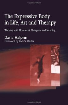 The Expressive Body in Life, Art, and Therapy: Working With Movement, Metaphor, and Meaning
