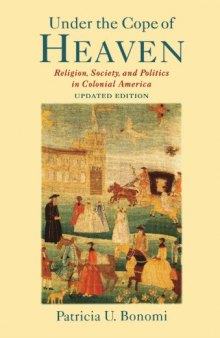 Under the Cope of Heaven: Religion, Society, and Politics in Colonial America