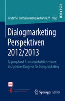 Dialogmarketing Perspektiven 2012/2013: Tagungsband 7. wissenschaftlicher interdisziplinärer Kongress für Dialogmarketing