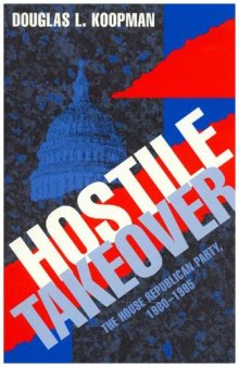 Hostile takeover: the House Republican Party, 1980-1995
