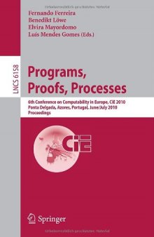 Programs, Proofs, Processes: 6th Conference on Computability in Europe, CiE 2010, Ponta Delgada, Azores, Portugal, June 30 – July 4, 2010. Proceedings