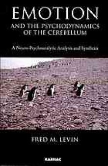 Emotion and the psychodynamics of the cerebellum : a neuro-psychoanalytical analysis and synthesis