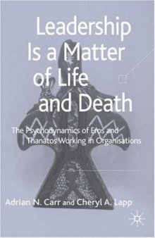 Leadership is a Matter of Life and Death: The Psychodynamics of Eros and Thanatos Working in Organisations