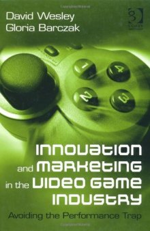 Innovation and Marketing in the Video Game Industry: Avoiding the Performance Trap