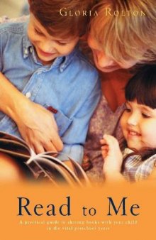 Read to Me: A Practical Guide to Sharing Books With Your Child in the Vital Preschool Years
