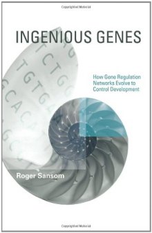 Ingenious Genes: How Gene Regulation Networks Evolve to Control Development (Life and Mind: Philosophical Issues in Biology and Psychology)
