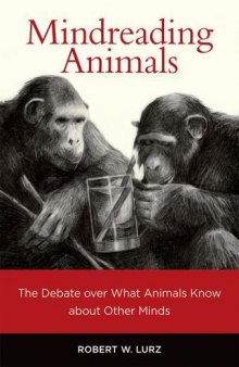 Mindreading Animals: The Debate over What Animals Know about Other Minds