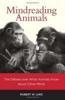 Mindreading Animals: The Debate over What Animals Know about Other Minds (A Bradford Book)