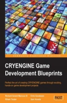 CRYENGINE Game Development Blueprints: Perfect the art of creating CRYENGINE games through exciting, hands-on game development projects