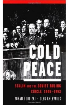 Cold Peace: Stalin and the Soviet Ruling Circle, 1945-1953