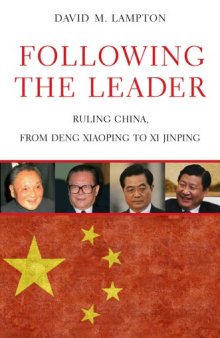 Following the Leader : Ruling China, from Deng Xiaoping to Xi Jinping
