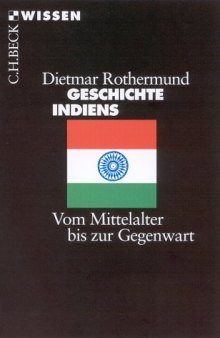 Geschichte Indiens. Vom Mittelalter bis zur Gegenwart (Beck Wissen)