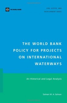 The World Bank Policy for Projects on International Waterways: An Historical and Legal Analysis (Law, Justice, and Development Series)