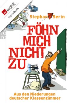 Föhn mich nicht zu. Aus den Niederungen deutscher Klassenzimmer