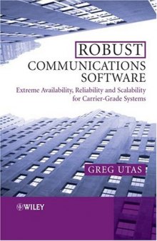 Robust Communications Software: Extreme Availability, Reliability and Scalability for Carrier-Grade Systems