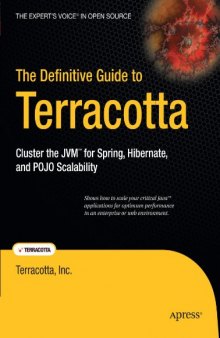 The Definitive Guide to Terracotta: Cluster the JVM for Spring, Hibernate and POJO Scalability
