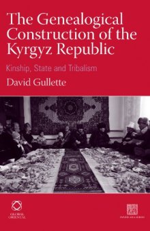The Genealogical Construction of the Kyrgyz Republic: Kinship, State and 'Tribalism' 
