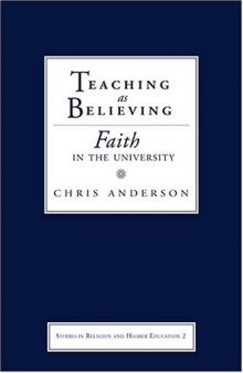 Teaching as Believing: Faith in the University (Studies in Religion and Higher Education)