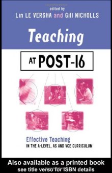 Teaching at Post-16: Effective Teaching in the A-Level, AS and GNVQ Curriculum (Teaching & Learning in Higher Education Series)