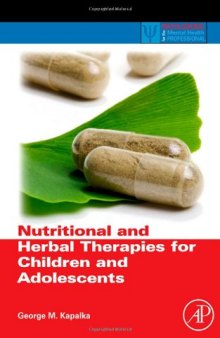 Nutritional and Herbal Therapies for Children and Adolescents: A Handbook for Mental Health Clinicians (Practical Resources for the Mental Health Professional)