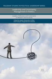 Leadership and Uncertainty Management in Politics: Leaders, Followers and Constraints in Western Democracies