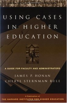 Using Cases in Higher Education: A Guide for Faculty and Administrators